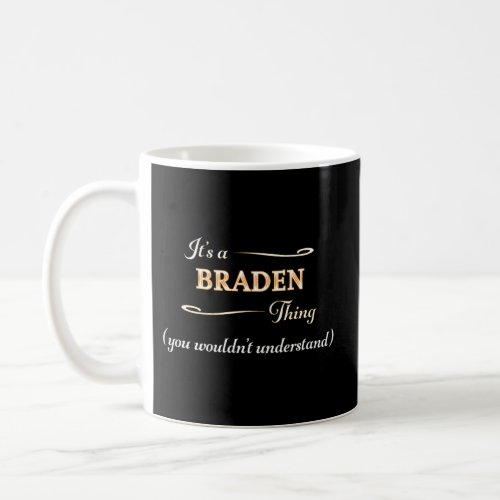 ItS A Braden Thing You WouldnT Understand Name _ Coffee Mug