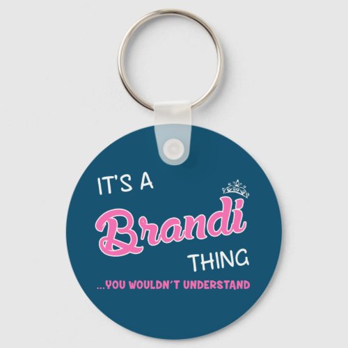 Its a Brandi thing you wouldnt understand Keychain