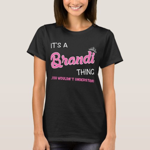 Its a Brandi thing you wouldnt understand T_Shirt