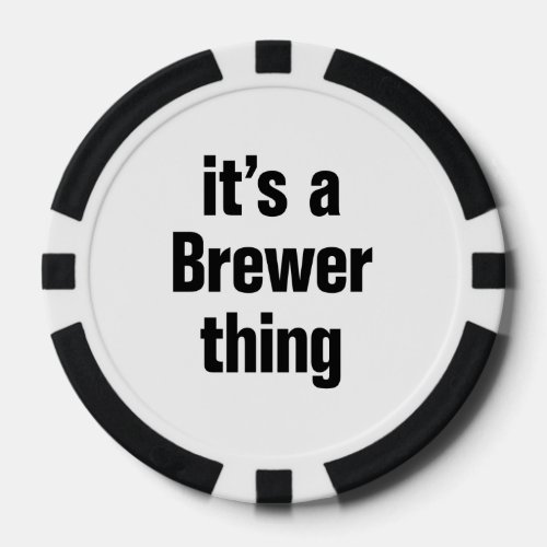 its a brewer thing poker chips