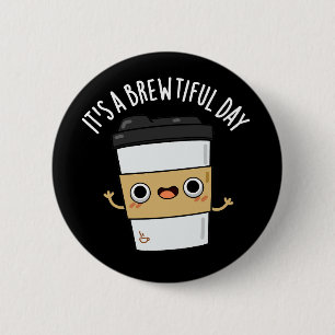 It's A Brewtiful Day Funny Coffee Pun Dark BG Button
