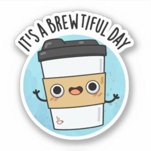 It's A Brewtiful Day Funny Coffee Pun Sticker
