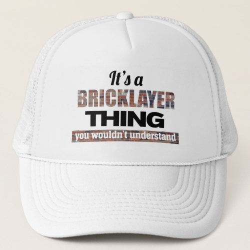 Its a Bricklayer thing you wouldnt understand Trucker Hat