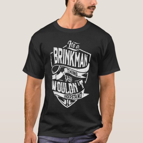 Its a BRINKMAN thing You wouldnt understand T_Shirt