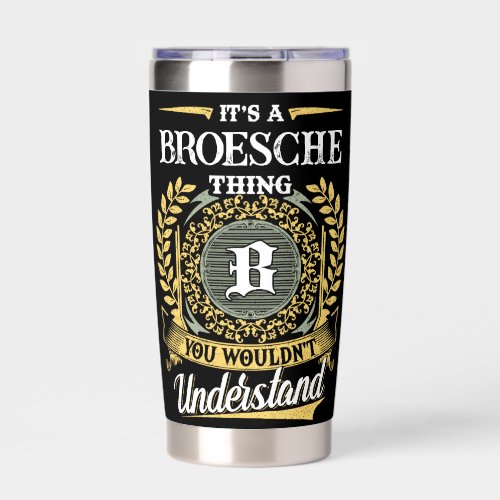 It's a BROESCHE Thing You Wouldn't Understand Insulated Tumbler