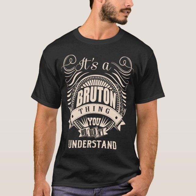 It's a BRUTON thing you wouldn't understand T-Shirt (Front)