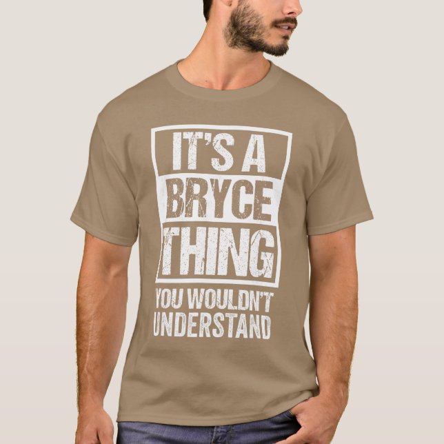 Its A Brycehing You Wouldnt Understand First Name  T-Shirt (Front)