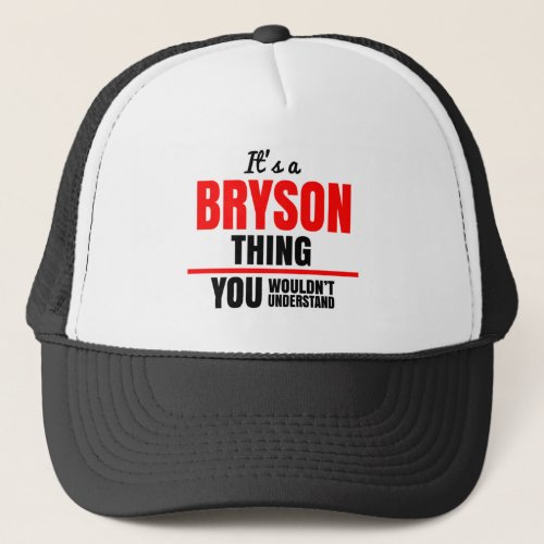Its a Bryson thing you wouldnt understand Trucker Hat