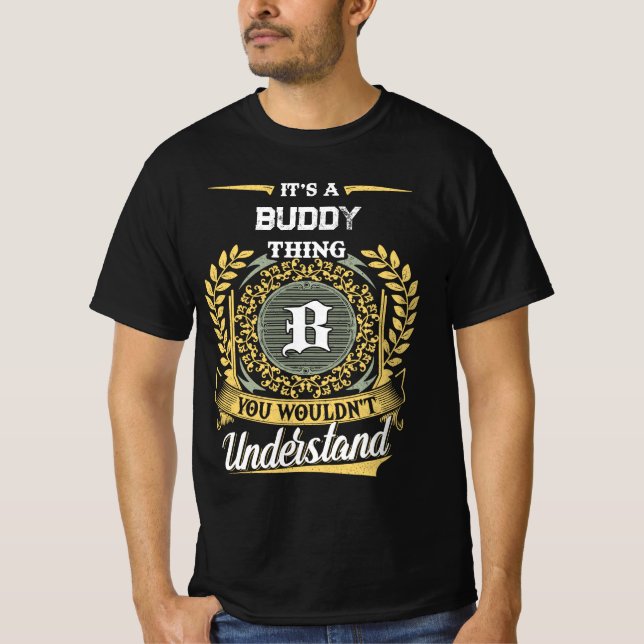 It's a BUDDY Thing You Wouldn't Understand T-Shirt (Front)