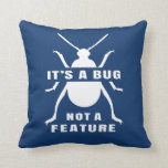 It's a Bug, Not a Feature Computer Programmer Throw Pillow