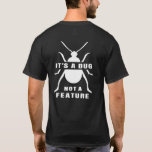 It's a Bug, Not a Feature Funny IT Help Desk T-Shirt
