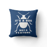 It's a Bug, Not a Feature Tech Geek Truth Throw Pillow