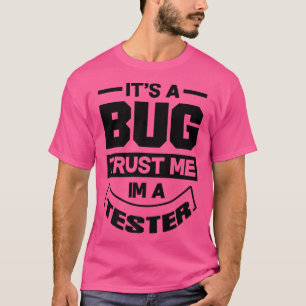 It's A Bug Trust Me Im A Tester Video Game Player T-Shirt