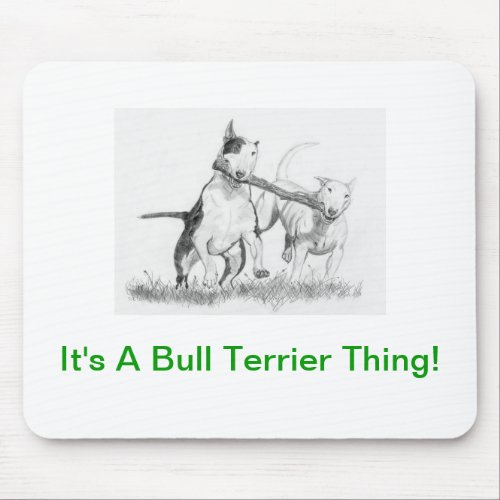 Its A Bull Terrier Thing Mouse Pad