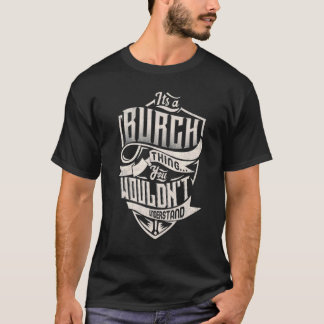 It's A Burch Thing You Wouldn't Understand Classic T-Shirt