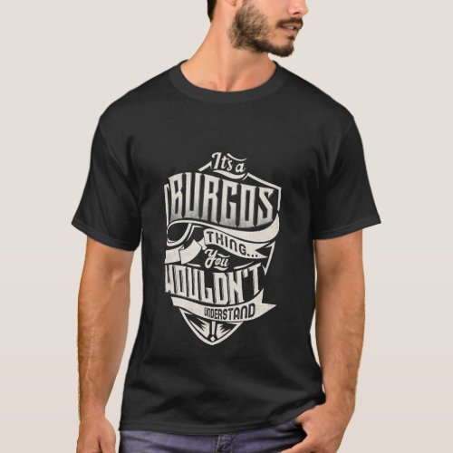 ItS A Burgos Thing You WouldnT Understand Name T_Shirt