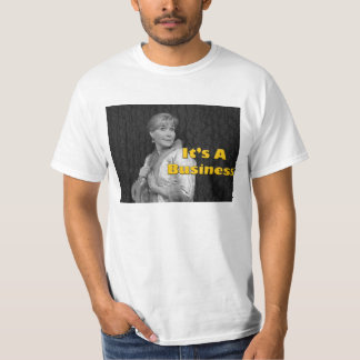 It's A Business t-shirt