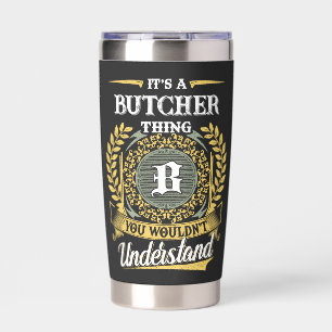 It's a BUTCHER Thing You Wouldn't Understand Insulated Tumbler