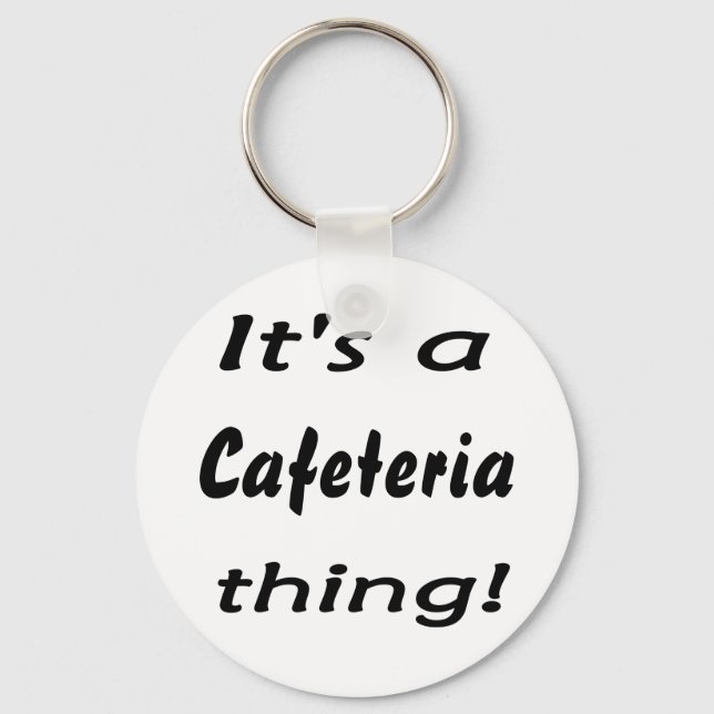 It's a cafeteria thing! keychain (Front)