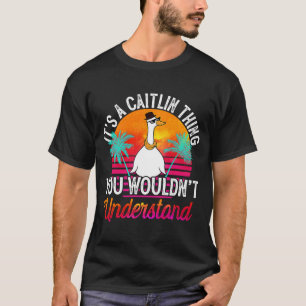 It's A Caitlin Thing You Wouldn't Understand Cait T-Shirt