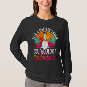 It's A Caitlin Thing You Wouldn't Understand Cait T-Shirt