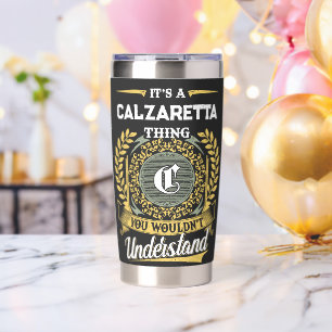 It's a CALZARETTA Thing You Wouldn't Understand Insulated Tumbler