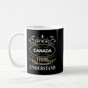 It's A Canada Thing You Wouldn't Understand Coffee Mug