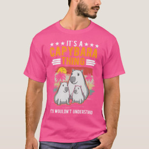 It'S A Capybara Thing You Wouldnt Understand Capyb T-Shirt
