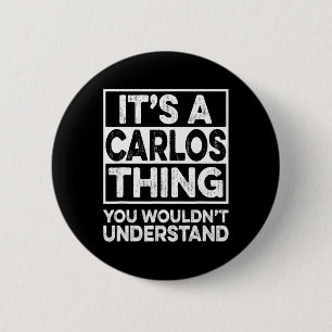 It's A Carlos Thing You Wouldn't Understand Carlos Button