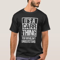 It's A Carr Thing You Wouldn't Understand Surname  T-Shirt