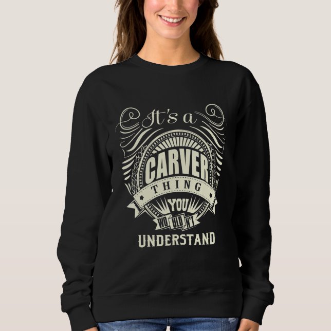 It's A Carver Thing You Wouldn't Understand Sweatshirt (Front)