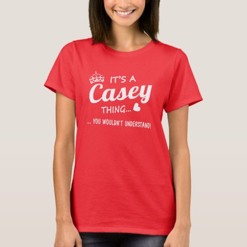 Its a CASEY thing T_Shirt