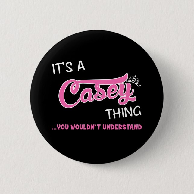 It's a Casey thing you wouldn't understand Button (Front)