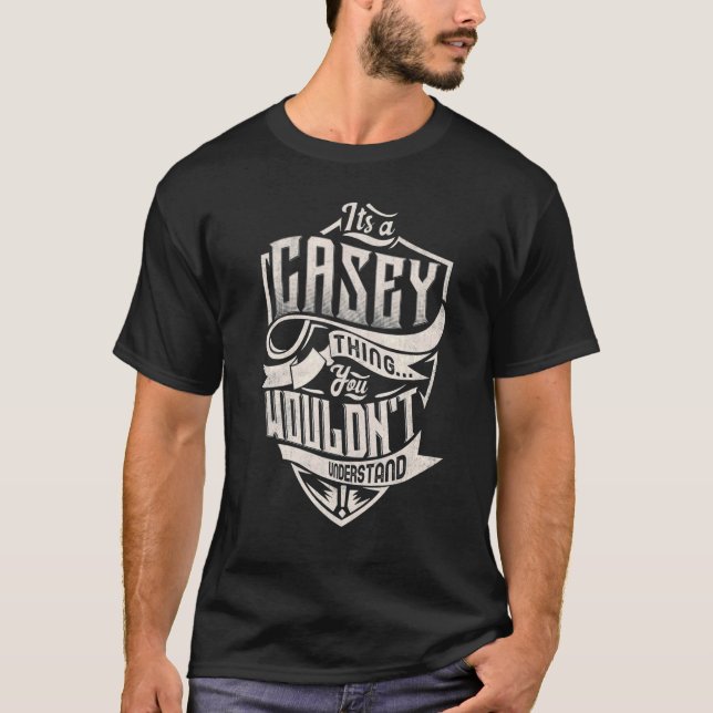It's A Casey Thing You Wouldn't Understand Classic T-Shirt (Front)