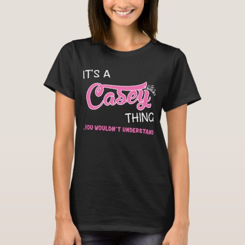 Its a Casey thing you wouldnt understand T_Shirt