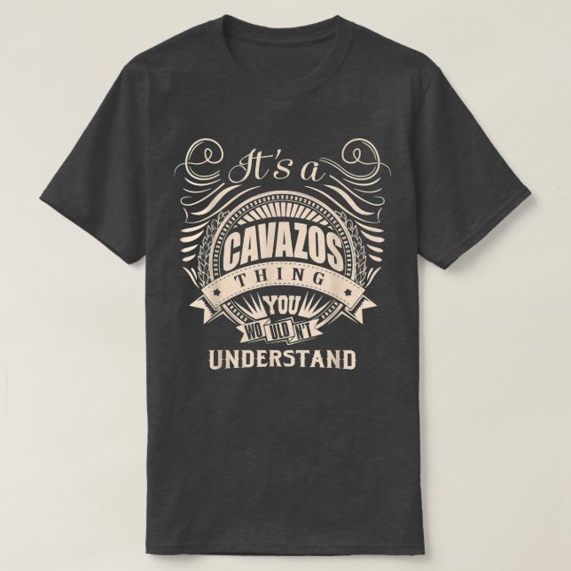 It's a CAVAZOS thing you wouldn't understand Gifts T-Shirt (Design Front)