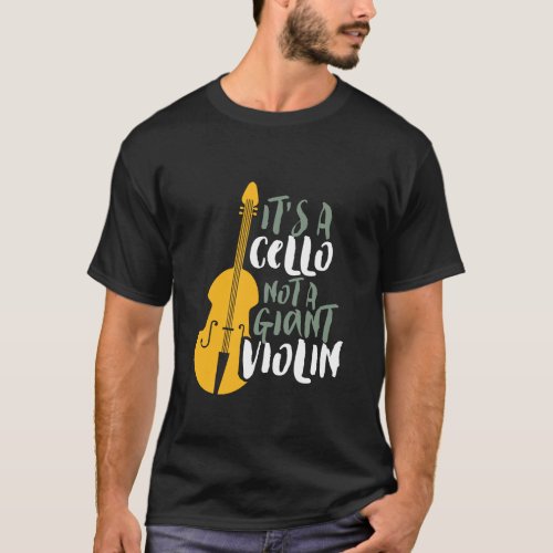 Its A Cello Not Giant Violin Funny Musician T_Shirt