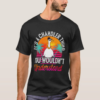 It's A Chandler Thing You Wouldn't Understand  Cha T-Shirt