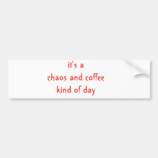 it's a chaos and coffee kind of day bumper sticker