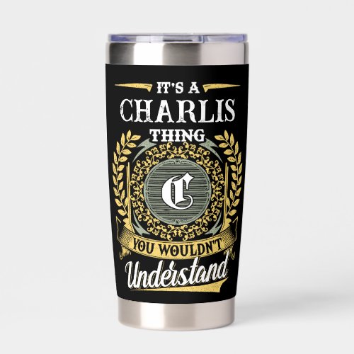 It's a CHARLIS Thing You Wouldn't Understand Insulated Tumbler