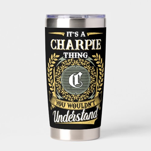 It's a CHARPIE Thing You Wouldn't Understand Insulated Tumbler