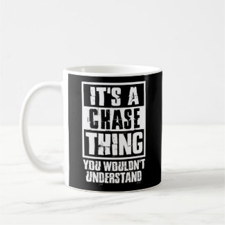 It'S A Chase Thing You Wouldn'T Understand Coffee Mug