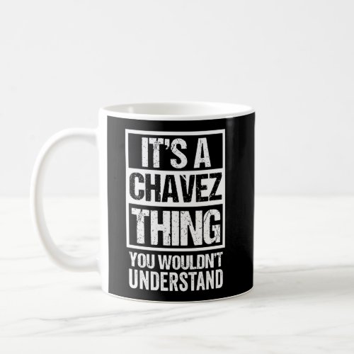 ItS A Chavez Thing You WouldnT Understand Family Coffee Mug