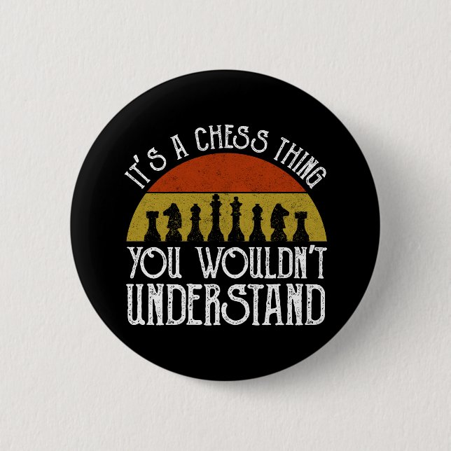 It's A Chess Thing - You Wouldn't Understand Button (Front)
