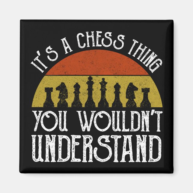 It's A Chess Thing - You Wouldn't Understand Magnet (Front)