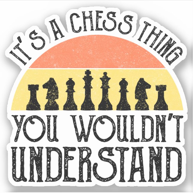 It's A Chess Thing - You Wouldn't Understand Sticker (Front)