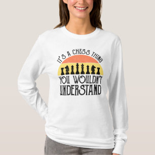 It's A Chess Thing - You Wouldn't Understand T-Shirt