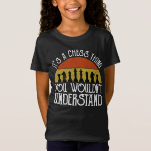 It's A Chess Thing - You Wouldn't Understand T-Shirt