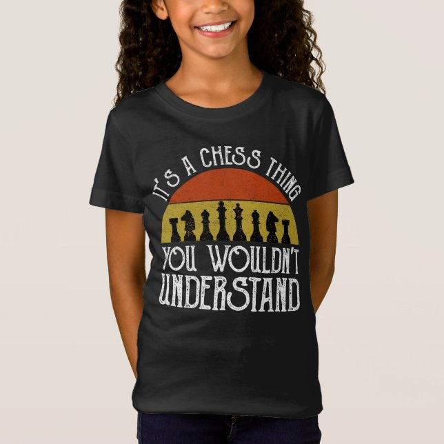 It's A Chess Thing - You Wouldn't Understand T-Shirt (Front)
