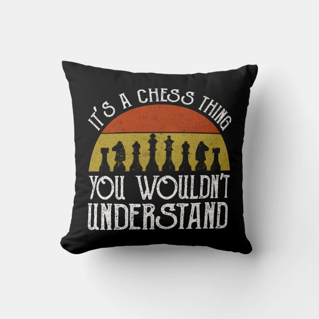 It's A Chess Thing - You Wouldn't Understand Throw Pillow (Front)